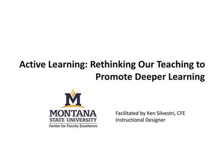 Active Learning: Rethinking Our Teaching to Promote Deeper Learning