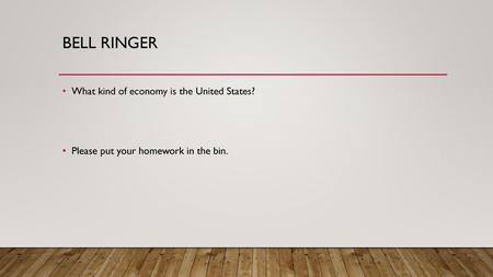 Bell Ringer What kind of economy is the United States?