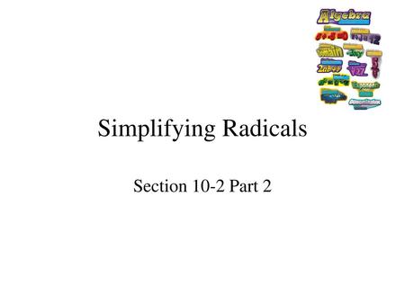 Simplifying Radicals Section 10-2 Part 2.