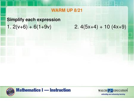 1. 2(v+6) + 6(1+9v) 2. 4(5x+4) + 10 (4x+9) WARM UP 8/21