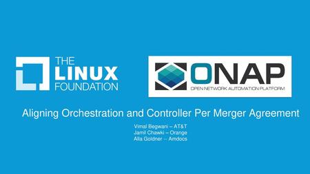 Aligning Orchestration and Controller Per Merger Agreement Vimal Begwani – AT&T Jamil Chawki – Orange Alla Goldner -- Amdocs.