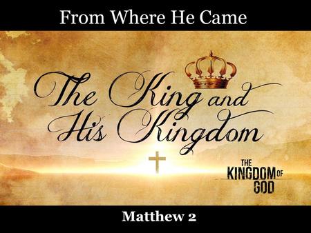 From Where He Came Matthew 2.