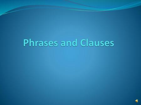 Phrases and Clauses.