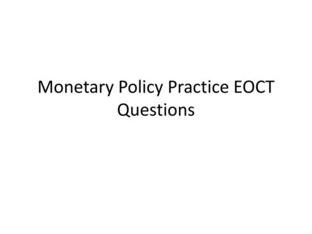 Monetary Policy Practice EOCT Questions