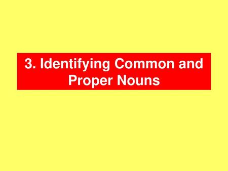 3. Identifying Common and Proper Nouns