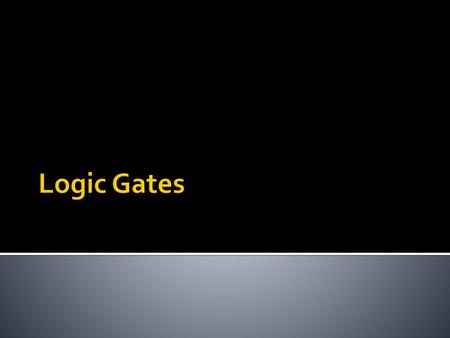 Logic Gates.