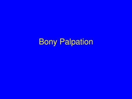 Bony Palpation.