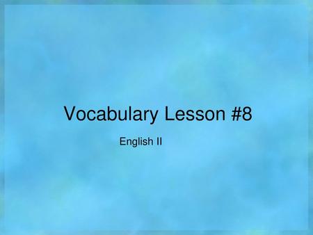 Vocabulary Lesson #8 English II.