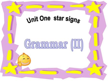 Unit One star signs Grammar (II).