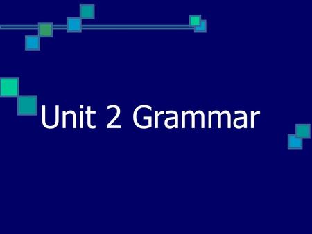 Unit 2 Grammar.