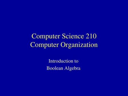 Computer Science 210 Computer Organization