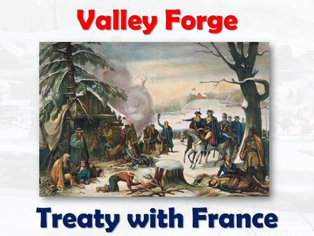 Valley Forge Treaty with France.