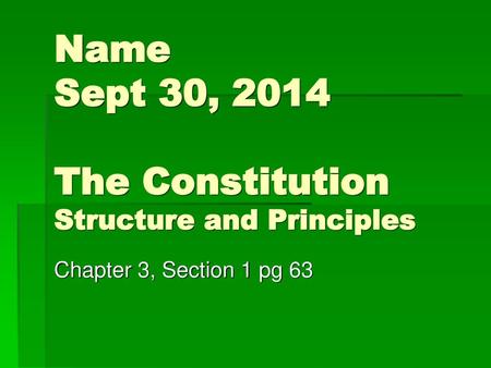 Name Sept 30, 2014 The Constitution Structure and Principles