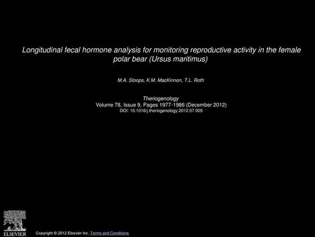 Longitudinal fecal hormone analysis for monitoring reproductive activity in the female polar bear (Ursus maritimus)  M.A. Stoops, K.M. MacKinnon, T.L.