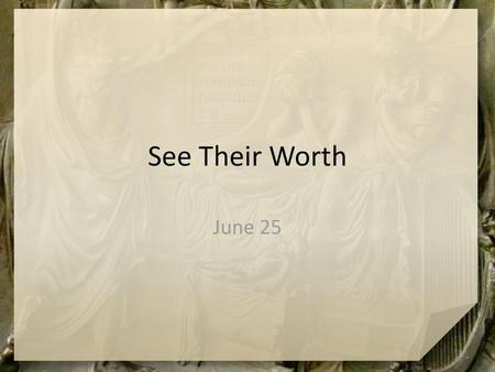 See Their Worth June 25.