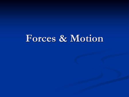 Forces & Motion.