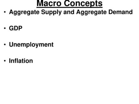 Macro Concepts Aggregate Supply and Aggregate Demand GDP Unemployment