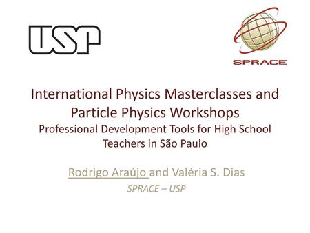 Rodrigo Araújo and Valéria S. Dias SPRACE – USP