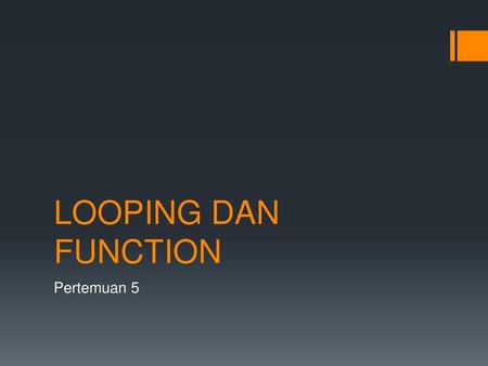 LOOPING DAN FUNCTION Pertemuan 5.