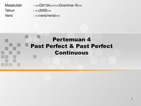 Pertemuan 4 Past Perfect & Past Perfect Continuous