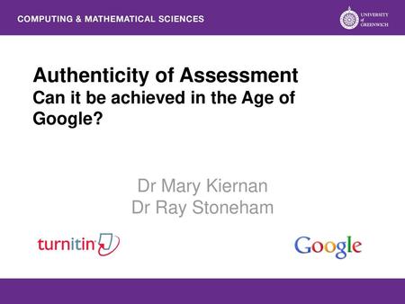 Authenticity of Assessment Can it be achieved in the Age of Google?