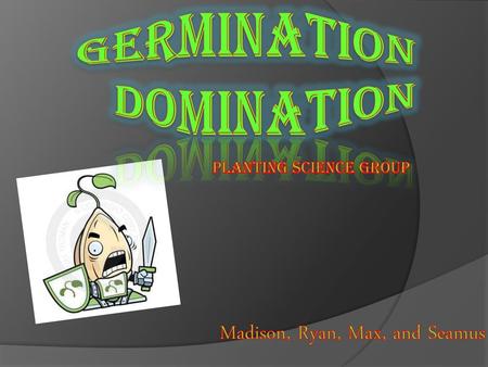 Germination Domination