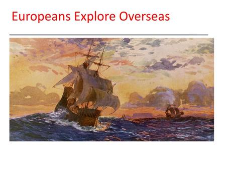 Europeans Explore Overseas