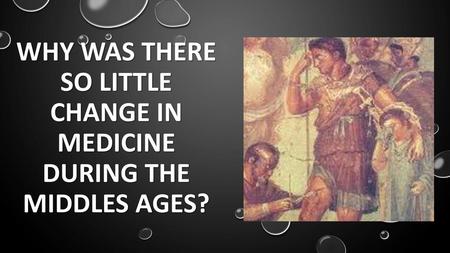 Why was there so little change in medicine During the middles ages?