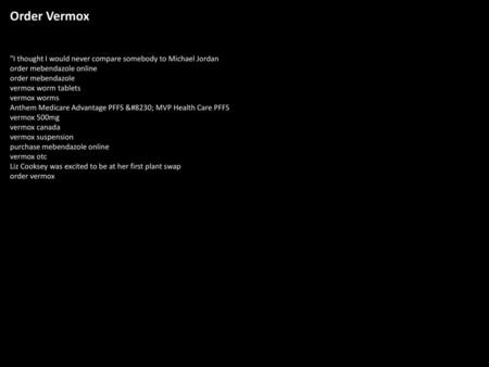 Order Vermox I thought I would never compare somebody to Michael Jordan order mebendazole online order mebendazole vermox worm tablets vermox worms Anthem.