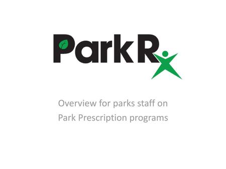 Overview for parks staff on Park Prescription programs