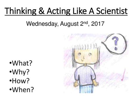 Thinking & Acting Like A Scientist