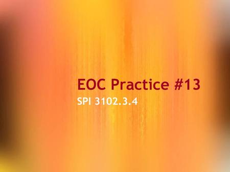 EOC Practice #13 SPI 3102.3.4.