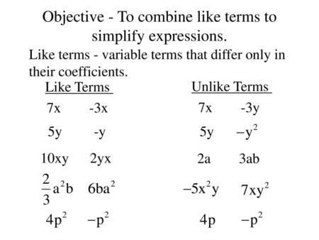 Objective - To combine like terms to simplify expressions.