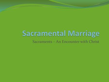 Sacraments – An Encounter with Christ