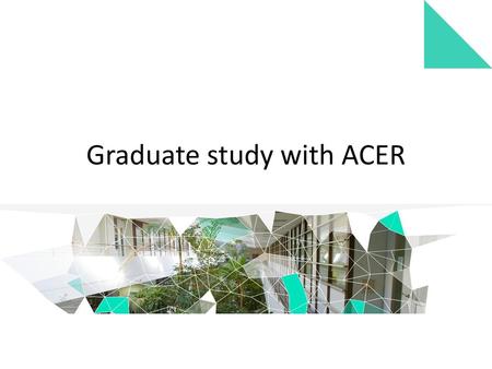 Graduate study with ACER