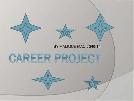 BY:MALIQUE MACK 340-14 Career project.