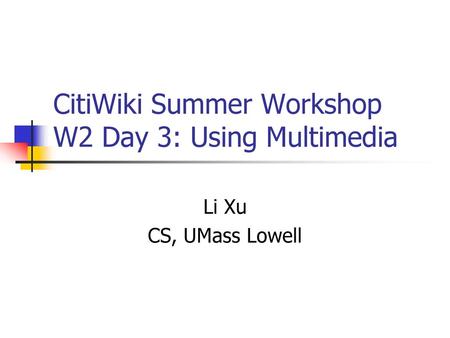 CitiWiki Summer Workshop W2 Day 3: Using Multimedia