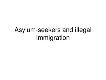 Asylum-seekers and illegal immigration