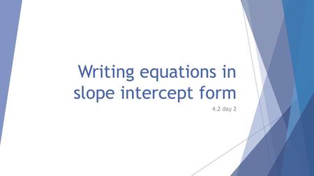 Writing equations in slope intercept form