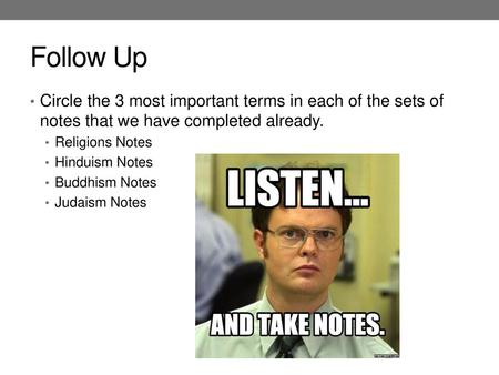 Follow Up Circle the 3 most important terms in each of the sets of notes that we have completed already. Religions Notes Hinduism Notes Buddhism Notes.