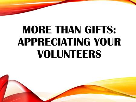 More Than Gifts: Appreciating Your Volunteers