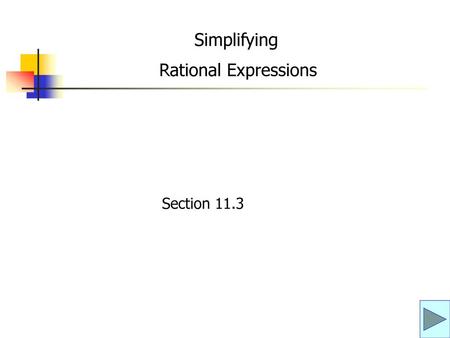 Simplifying Rational Expressions Section 11.3.