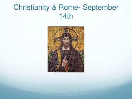 Christianity & Rome- September 14th