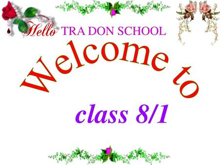 TRA DON SCHOOL Welcome to class 8/1.