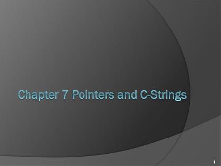 Chapter 7 Pointers and C-Strings