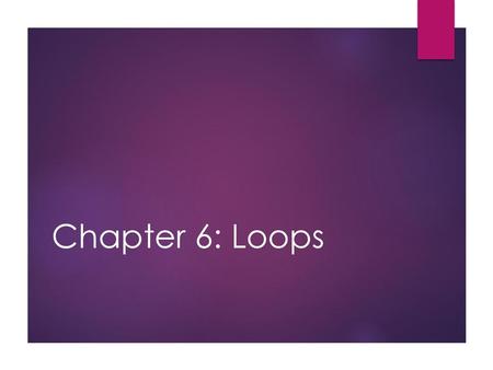 Chapter 6: Loops.