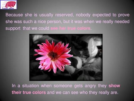 Because she is usually reserved, nobody expected to prove she was such a nice person, but it was when we really needed support that we could see her true.