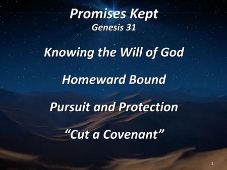 Promises Kept Genesis 31 Knowing the Will of God Homeward Bound Pursuit and Protection “Cut a Covenant” 1.