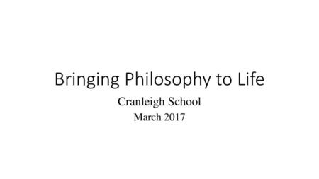 Bringing Philosophy to Life