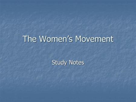 The Women’s Movement Study Notes.